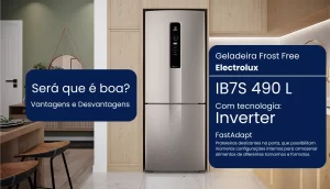 Geladeira Electrolux IB7S 490 litros será que é boa?